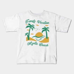 Family Vacation Myrtle Beach Kids T-Shirt